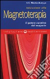 Iniziazione alla magnetoterapia. Il potere curativo del magnete libro di Bhattacharyya A. K. Sierra R. U.