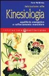 Iniziazione alla kinesiologia. Equilibrio energetico e rafforzamento muscolare libro