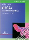 Viagra. La sconfitta dell'impotenza. Uso corretto e senza rischi libro di Malizia Enrico