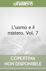 L'uomo e il mistero. Vol. 7
