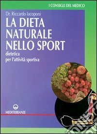 La dieta naturale nello sport. Dietetica medica per l'attività sportiva