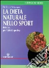 La dieta naturale nello sport. Dietetica medica per l'attività sportiva libro