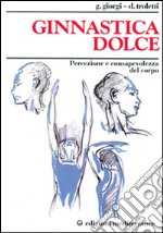 Ginnastica dolce. Percezione e consapevolezza del corpo