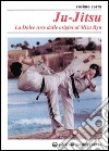 Ju-jitsu. La «Dolce arte» dalle origini al mizu ryu libro