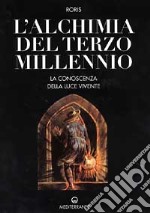 L'alchimia del terzo millennio. La conoscenza della luce vivente libro