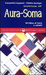 Iniziazione all'aura soma. Terapia di luce e colori