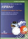 Aspirina. Molto più che un rimedio per il mal di testa. I molteplici effetti dell'acido acetilsalicilico. Nuove possibilità per curare e prevenire libro