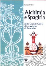 Alchimia e spagiria. Dalla grande opera alla medicina di Paracelso libro