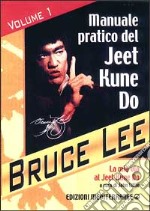 La mia Via al Jeet Kune Do. Vol. 1: Manuale pratico del Jeet Kune Do libro