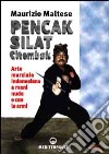 Pencak silat citembak. Arte marziale indonesiana a mani nude e con le armi libro di Maltese Maurizio