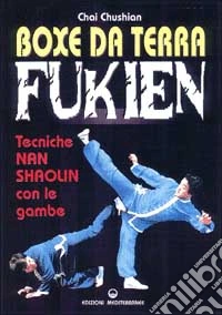 Boxe da terra fukien. Tecniche nan shaolin con le gambe libro