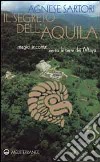 Il segreto dell'aquila. Magici incontri verso le terre dei maya libro