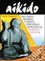 Aikido. Dottrina segreta e verità universali rivelate da Morihei Ueshiba