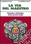 La via del maestro. Filosofia e fisiologia della pratica yoga libro