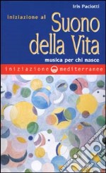 Iniziazione al suono della vita. Musica per chi nasce libro