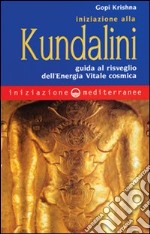 Iniziazione alla kundalini. Guida al risveglio dell'energia vitale cosmica libro