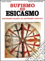 Sufismo ed esicasmo. Esoterismo islamico ed esoterismo cristiano libro