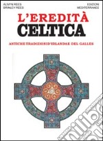 L'eredità celtica. Antiche tradizioni d'Irlanda e del Galles libro