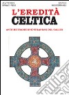 L'eredità celtica. Antiche tradizioni d'Irlanda e del Galles libro