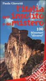 L'Italia dell'insolito e del mistero. 100 itinerari «Diversi» libro