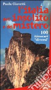 L'Italia dell'insolito e del mistero. 100 itinerari «Diversi» libro