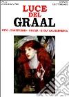 Luce del Graal. Mito, esoterismo, storia, epica cavalleresca libro