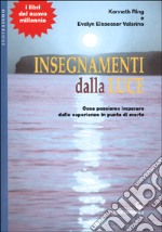 Insegnamenti dalla luce. Cosa possiamo imparare dalle esperienze in punto di morte libro