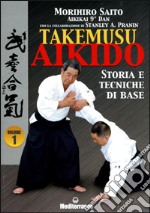 Takemuso aikido. Vol. 1: Storia e tecniche di base