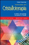 Iniziazione alla cristalloterapia. Tecniche energetiche con pietre e cristalli libro