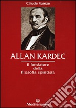 Allan Kardec. Il fondatore della filosofia spiritista libro