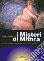 I misteri di Mithra. Cosmologia e salvezza nel mondo antico libro