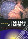 I misteri di Mithra. Cosmologia e salvezza nel mondo antico libro