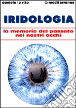 Iridologia. La memoria del passato nei nostri occhi libro