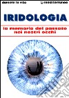 Iridologia. La memoria del passato nei nostri occhi libro di Lo Rito Daniele