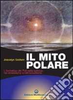 Il mito polare. L'archetipo dei poli nella scienza, nel simbolismo e nell'occultismo libro