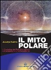 Il mito polare. L'archetipo dei poli nella scienza, nel simbolismo e nell'occultismo libro di Godwin Joscelyn