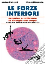 Le forze interiori. Scoprire e utilizzare le energie del corpo libro