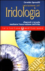 Iniziazione all'iridologia. Diagnosi e terapia mediante l'osservazione dell'iride libro