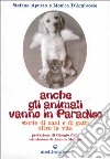 Anche gli animali vanno in paradiso. Storie di cani e gatti oltre la vita libro