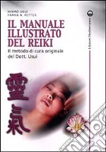 Il manuale illustrato del Reiki. Il metodo di cura originale del dott. Usui libro