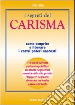 I segreti del carisma. Come scoprire e liberare i vostri poteri nascosti libro