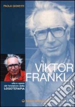 Viktor Frankl. Vita e opere del fondatore della logoterapia libro