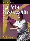La via Kyokushin. La filosofia del karate secondo il Maestro Oyama libro di Oyama Masutatsu