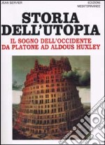 Storia dell'utopia. Il sogno dell'Occidente da Platone ad Aldous Huxley libro