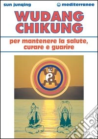 Wudang Chikung per mantenere la salute, curare e guarire libro