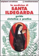 La medicina di Santa Ildegarda. Guida sintetica e pratica libro