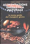 Alimentazione energetica naturale. La nuova guida al mangiare giusto libro di Meloni Fabrizio