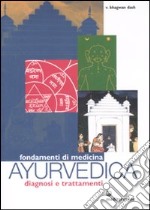 Fondamenti di medicina ayurvedica. Diagnosi e trattamenti libro