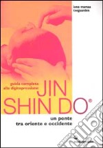 Guida completa alla digitopressione Jin Shin Do. Un ponte tra Oriente e Occidente