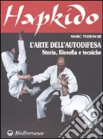 Hapkido. L'arte dell'autodifesa. Storia, filosofia e tecniche libro